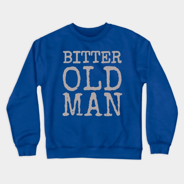 Bitter Old Man Funny Cranky Men's Crewneck Sweatshirt by screamingfool